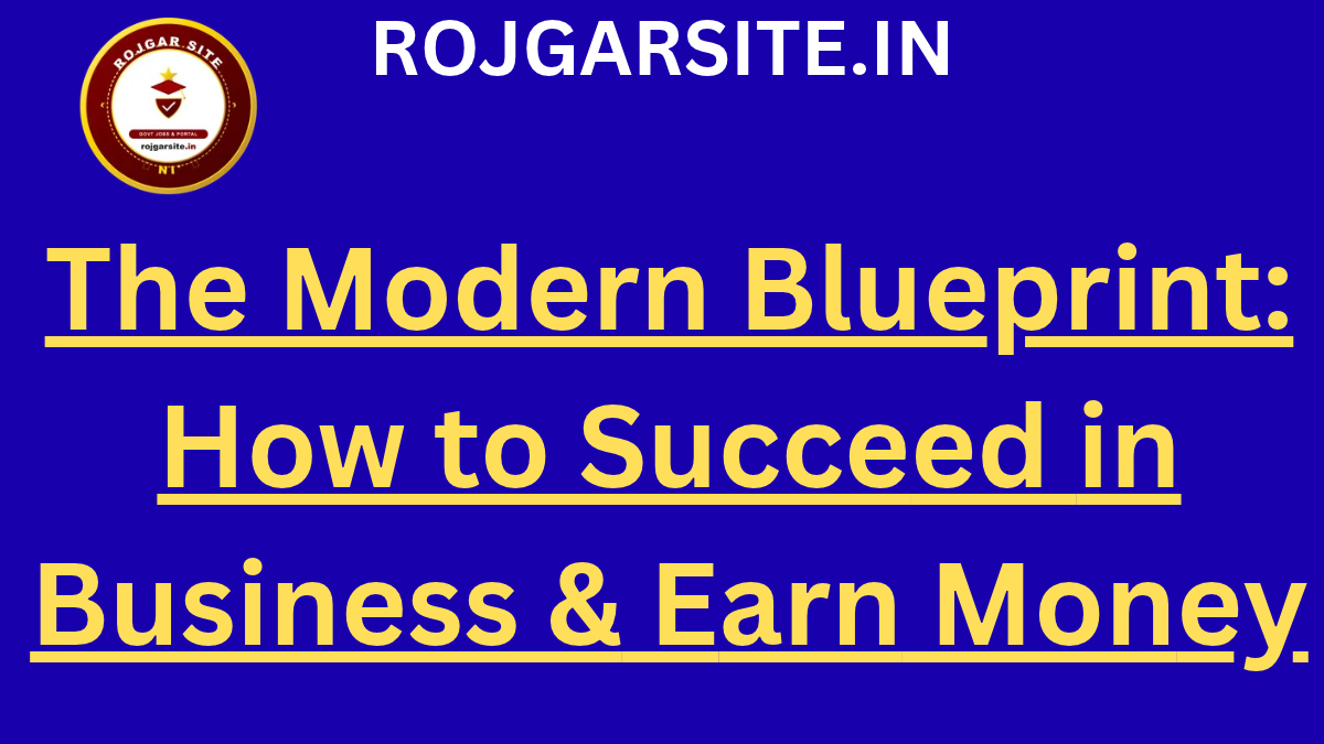 The Modern Blueprint: How to Succeed in Business & Earn Money